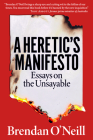 A Heretic's Manifesto: Essays on the Unsayable By Brendan O'Neill Cover Image