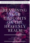 Reasoning Your Thoughts On The Heavenly Realm By Vannessa Colvin Cover Image