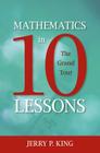 Mathematics in 10 Lessons: The Grand Tour By Jerry P. King Cover Image