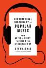The Biographical Dictionary of Popular Music: From Adele to Ziggy, the Real A to Z of Rock and Pop By Dylan Jones Cover Image