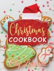 Christmas Cookbook: Christmas Cookies, Dinner ideas, Cakes and Desserts Recipes and Cocktails By Chef Leonardo Cover Image