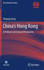 China's Hong Kong: A Political and Cultural Perspective (China Academic Library) By Shigong Jiang Cover Image