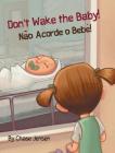 Don't Wake the Baby!: Babl Children's Books in Portuguese and English Cover Image