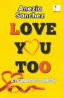 Love You Too By Anezia Sanchez Cover Image