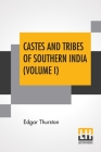 Castes And Tribes Of Southern India (Volume I): Volume I-A And B, Assisted By K. Rangachari, M.A. By Edgar Thurston, K. Rangachari (Contribution by) Cover Image