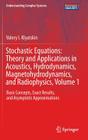Stochastic Equations: Theory and Applications in Acoustics, Hydrodynamics, Magnetohydrodynamics, and Radiophysics, Volume 1: Basic Concepts, Exact Res (Understanding Complex Systems) Cover Image