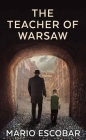 The Teacher of Warsaw By Mario Escobar Cover Image