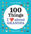 A Love Journal: 100 Things I Love about Grandpa By Manny Oliverez Cover Image