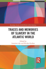 Traces and Memories of Slavery in the Atlantic World (Routledge Studies in the History of the Americas) By Lawrence Aje (Editor), Nicolas Gachon (Editor) Cover Image
