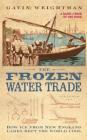 The Frozen Water Trade By Gavin Weightman Cover Image