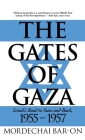 The Gates of Gaza: Israel's Road to Suez and Back, 1955-57 By Mordechai Bar-On Cover Image