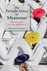 The Female Voice of Myanmar: Khin Myo Chit to Aung San Suu Kyi By Nilanjana SenGupta Cover Image