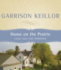 Home on the Prairie: Stories from Lake Wobegon Cover Image