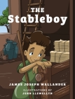 The Stableboy By James Joseph Wallander, Jenn Llewellyn (Illustrator) Cover Image