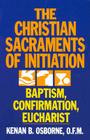 The Christian Sacraments of Initiation: Baptism, Confirmation, Eucharist Cover Image