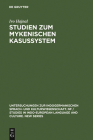 Studien Zum Mykenischen Kasussystem (Untersuchungen Zur Indogermanischen Sprach- Und Kulturwissen #7) Cover Image