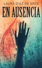 En ausencia By Laura Diaz de Arce, Milena Bernachea (Translator) Cover Image