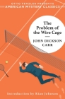 The Problem of the Wire Cage: A Gideon Fell Mystery (An American Mystery Classic) By John Dickson Carr, Rian Johnson (Introduction by) Cover Image