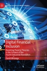 Digital Financial Inclusion: Revisiting Poverty Theories in the Context of the Fourth Industrial Revolution (Palgrave Studies in Impact Finance) By David Mhlanga Cover Image