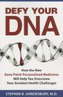Defy Your DNA: How the New Gene Patch Personalized Medicines Will Help You Overcome Your Greatest Health Challenges Cover Image
