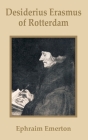 Desiderius Erasmus of Rotterdam By Ephraim Emerton Cover Image