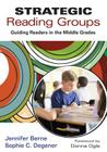 Strategic Reading Groups: Guiding Readers in the Middle Grades By Jennifer Berne, Sophie C. Degener Cover Image
