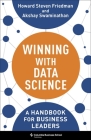 Winning with Data Science: A Handbook for Business Leaders By Howard Steven Friedman, Akshay Swaminathan Cover Image