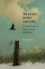 Walking Home Ground: In the Footsteps of Muir, Leopold, and Derleth By Robert Root Cover Image