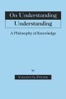 On Understanding Understanding: Philosophy of Knowledge By Vincent G. Potter Cover Image