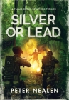 Silver or Lead: A Pallas Group Solutions Thriller By Peter Nealen Cover Image