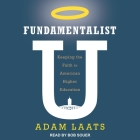 Fundamentalist U Lib/E: Keeping the Faith in American Higher Education By Adam Laats, Bob Souer (Read by) Cover Image