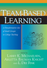Team-Based Learning: A Transformative Use of Small Groups in College Teaching By Larry K. Michaelsen (Editor), Arletta Bauman Knight (Editor), L. Dee Fink (Editor) Cover Image