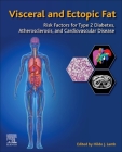 Visceral and Ectopic Fat: Risk Factors for Type 2 Diabetes, Atherosclerosis, and Cardiovascular Disease By Hildo J. Lamb (Editor) Cover Image