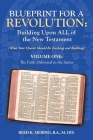 Blueprint for a Revolution: Building Upon All of the New Testament - Volume One: (What Your Church Should Be Teaching and Building) By Reed K. Merino B. a. M. DIV Cover Image