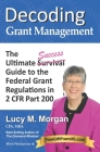 Decoding Grant Management: The Ultimate Success Guide to the Federal Grant Regulations in 2 CFR Part 200 By Lucy M. Morgan Cover Image
