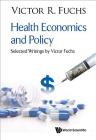 Health Economics and Policy: Selected Writings by Victor Fuchs Cover Image