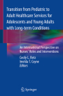 Transition from Pediatric to Adult Healthcare Services for Adolescents and Young Adults with Long-Term Conditions: An International Perspective on Nur By Cecily L. Betz (Editor), Imelda T. Coyne (Editor) Cover Image