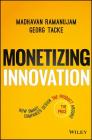 Monetizing Innovation: How Smart Companies Design the Product Around the Price By Madhavan Ramanujam, Georg Tacke Cover Image