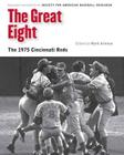 The Great Eight: The 1975 Cincinnati Reds (Memorable Teams in Baseball History) By Mark Armour (Editor), Society for American Baseball Research (SABR) Cover Image