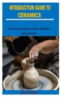 Introduction Guide to Ceramics: Mastering the Basic Ceramic Technique tips and tricks Cover Image