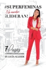#SUPERFÉMINAS..no mandan. Lideran!: 7 PaÍses a internacionalizarte. By Lucia Allende Cover Image