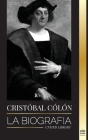 Christopher Columbus: La biografía del explorador del océano Atlántico, sus viajes a las Américas y su contribución a la esclavitud (Historia) By United Library Cover Image