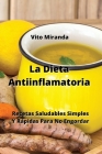 La Dieta Antiinflamatoria: Recetas Saludables Simples Y Rápidas Para No Engordar By Vito Miranda Cover Image