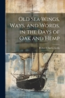 Old Sea Wings, Ways, and Words, in the Days of Oak and Hemp Cover Image