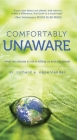 Comfortably Unaware: What We Choose to Eat Is Killing Us and Our Planet By Richard A. Oppenlander Cover Image
