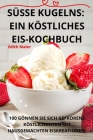 Süsse Kugelns: Ein Köstliches Eiskochbuch Cover Image