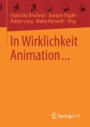 In Wirklichkeit Animation...: Beiträge Zur Deutschsprachigen Animationsforschung Cover Image