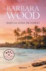 Bajo la luna de Hawai / Rainbows on the Moon By Barbara Wood, Thomas Perry Cover Image