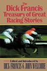 The Dick Francis Treasury of Great Racing Stories By Dick Francis (Editor), John Welcome (Introduction by) Cover Image
