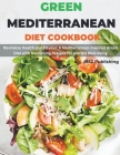 Green Mediterranean Diet Cookbook: Revitalize Health and Flavour: A Mediterranean-Inspired Green Diet with Nourishing Recipes for Vibrant Well-Being By Amz Publishing Cover Image